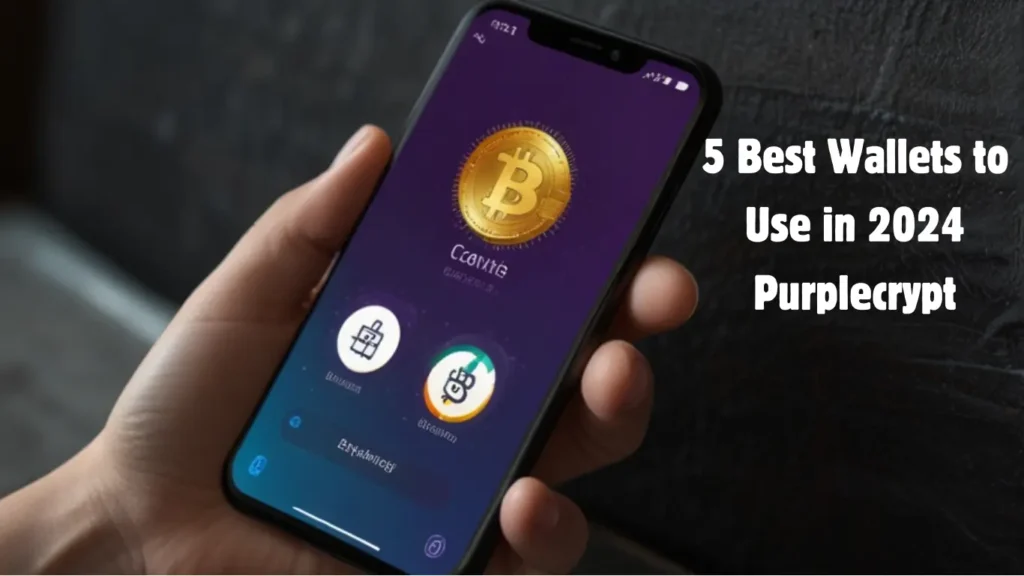 5 Best Wallets to Use in 2024 Purplecrypt