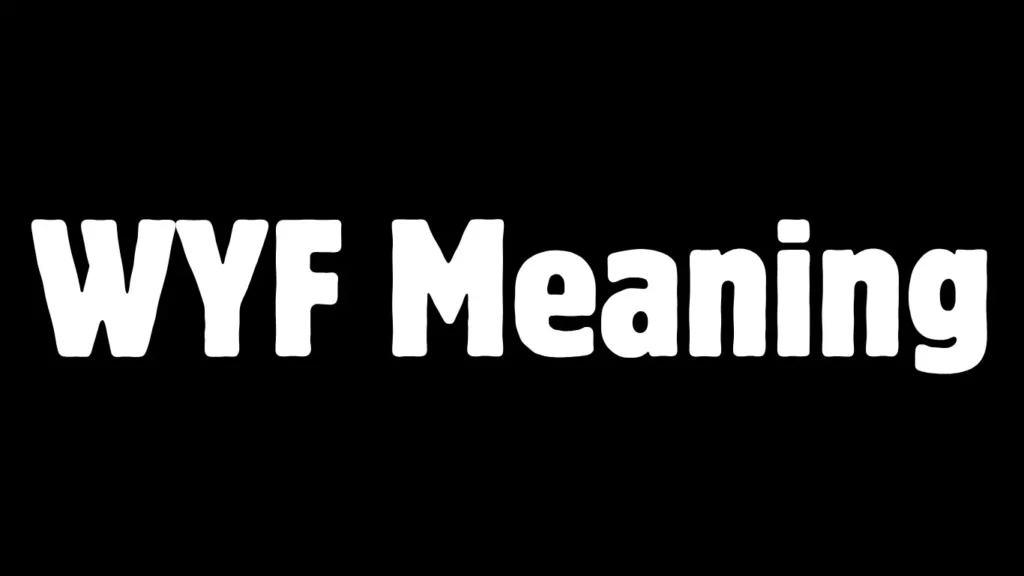 WYF Meaning