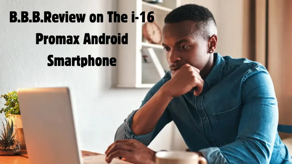 B.B.B. Review on the I-16 Promax Android Smartphone