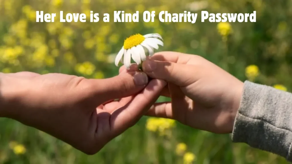 Her Love is a Kind of Charity Password