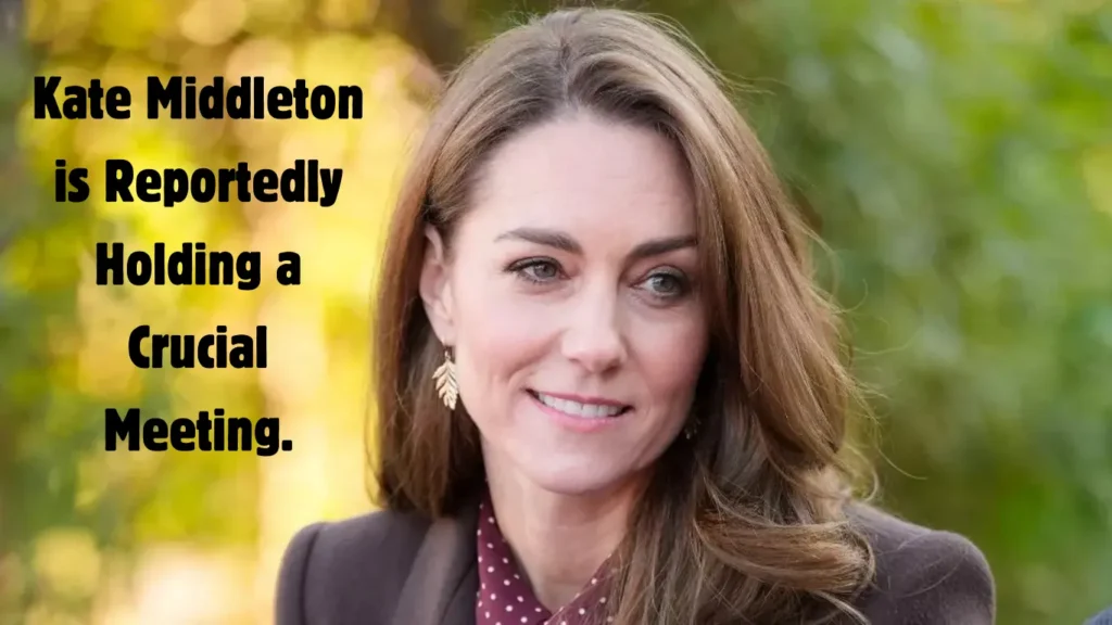 Kate Middleton Is Reportedly Holding a Crucial Meeting.