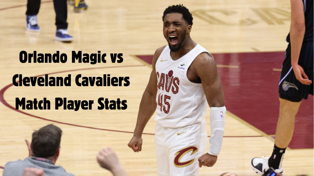 Orlando Magic vs Cleveland Cavaliers Match Player Stats