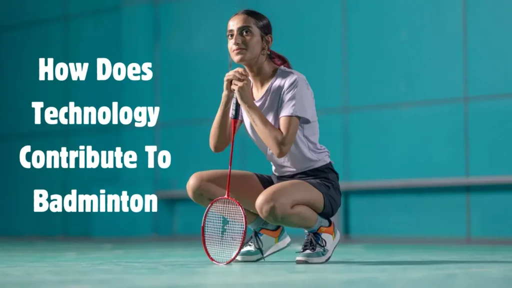 How Does Technology Contribute to Badminton