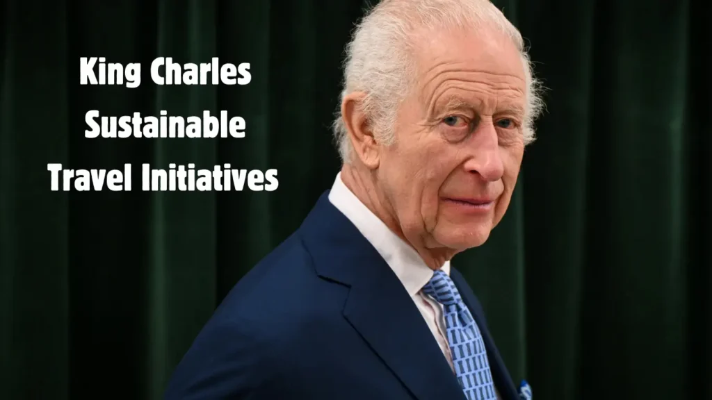 King Charles Sustainable Travel Initiatives